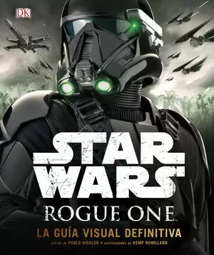 STAR WARS - ROGUE ONE LA GUIA VISUAL DEFINITIVA