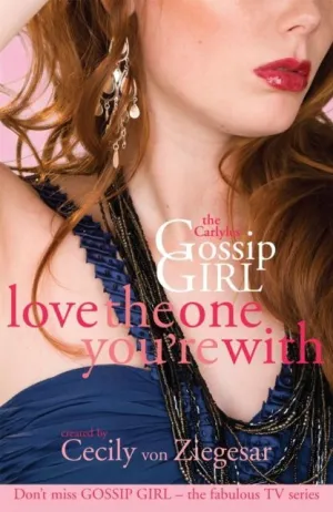 GOSSIP GIRL THE CARLYLES 4 - LOVE THE ONE YOU ARE WITH