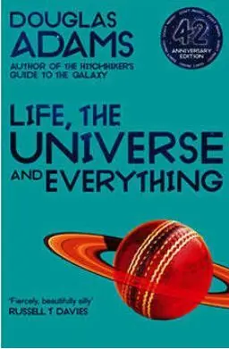 LIFE, THE UNIVERSE AND EVERYTHING