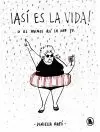 ¡ASI ES LA VIDA! ... O AL MENOS ASI LA VEO YO