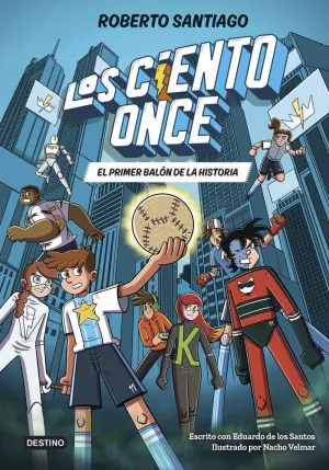 LOS CIENTO ONCE 02 - EL PRIMER BALÓN DE LA HISTORIA