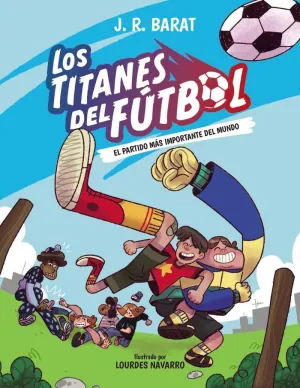 LOS TITANES DEL FÚTBOL 01 - EL PARTIDO MÁS IMPORTANTE DEL MUNDO