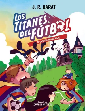 LOS TITANES DEL FÚTBOL 02 - EL CASERÓN ABANDONADO