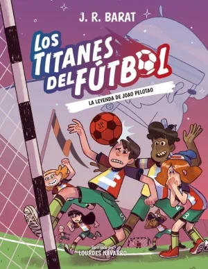 LOS TITANES DEL FÚTBOL 03 - LA LEYENDA DE JOAO PELOTAO