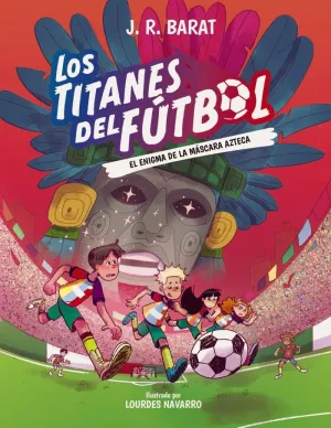 LOS TITANES DEL FÚTBOL 05 - EL ENIGMA DE LA MÁSCARA AZTECA