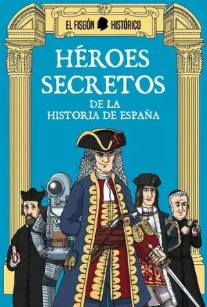 HEROES SECRETOS DE LA HISTORIA DE ESPAÑA