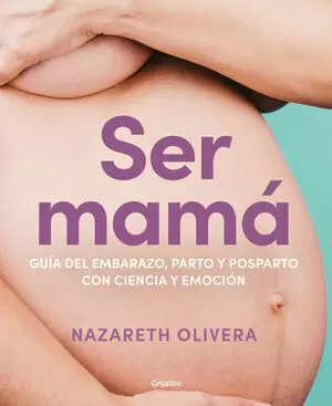 SER MAMA. LA GUIA DEL EMBARAZO, PARTO..