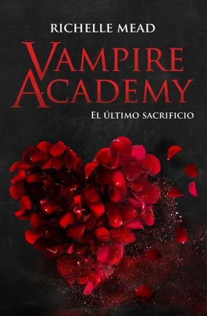VAMPIRE ACADEMY 06 - EL ÚLTIMO SACRIFICIO