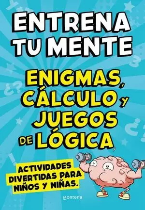 ENTRENA TU MENTE CON ENIGMAS, CÁLCULO Y JUEGOS DE LÓGICA