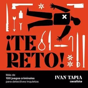 ¡TE RETO! MAS DE 100 JUEGOS CRIMINALES PARA DETECTIVES INQUIETOS