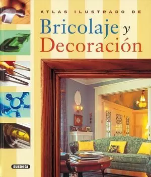 ATLAS ILUSTRADO: BRICOLAJE Y DECORACION