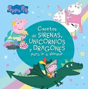 PEPPA PIG - CUENTOS DE SIRENAS, UNICORNIOS Y DRAGONES