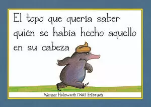 EL TOPO QUE QUERIA SABER QUIEN SE HABIA HECHO AQUELLO EN SU CABEZA