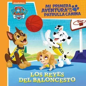 PAW PATROL - MI PRIMERA AVENTURA. LOS REYES DEL BALONCESTO