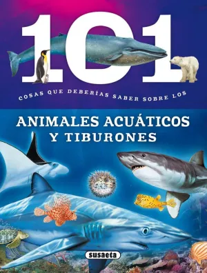 101 COSAS QUE DEBERIAS SABER SOBRE LOS - ANIMALES ACUÁTICOS Y TIBURONES