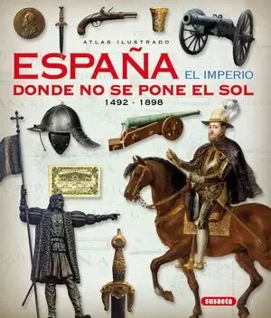 ATLAS ILUSTRADO: ESPAÑA EL IMPERIO DONDE NO SE PONE EL SOL