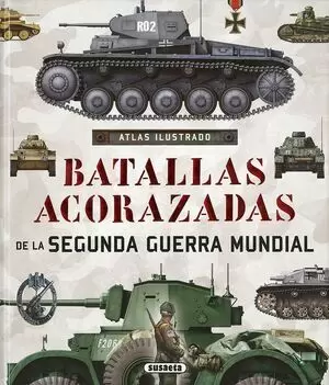 ATLAS ILUSTRADO: BATALLAS ACORAZADAS DE LA II GUERRA MUNDIAL