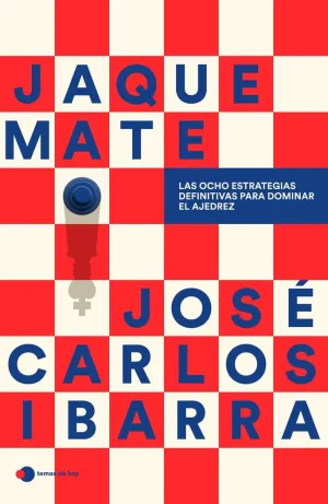 JAQUE MATE: LAS OCHO ESTRATEGIAS DEFINITIVAS PARA DOMINAR EL AJEDREZ