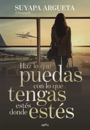 HAZ LO QUE PUEDAS CON LO QUE TENGAS ESTÉS DONDE ESTÉS